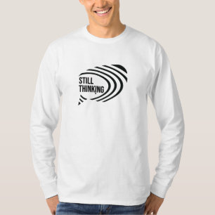 Still Thinking T-Shirt