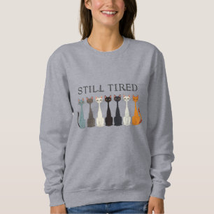 Still Tired Cats - Cat Mom Lover - Funny Graphic Sweatshirt