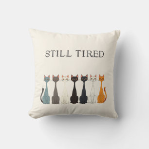 Still Tired Sarcastic Cats   Cat Lady Humour Cream Cushion