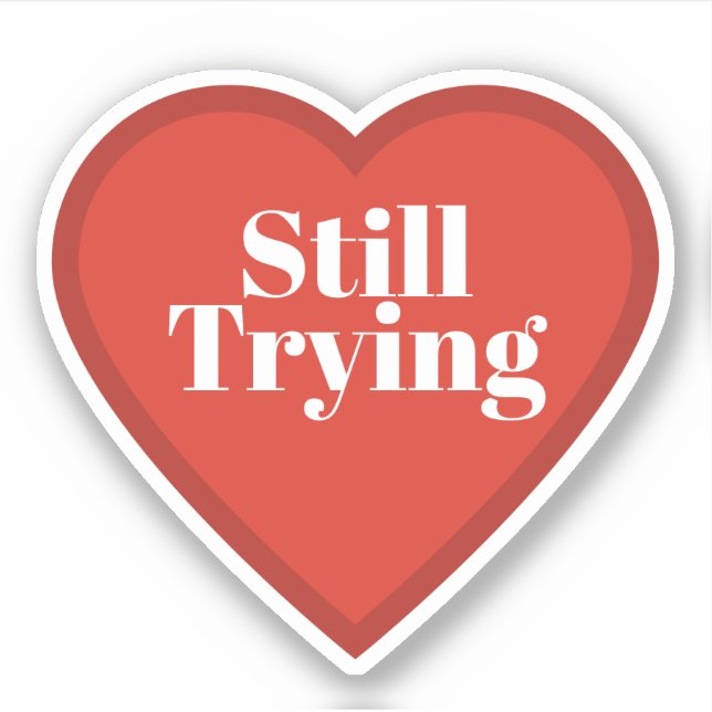 Still Trying Heart Sticker - Relatable Sticker (Front)
