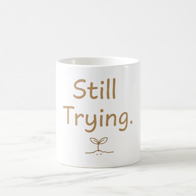 Still Trying – Soft Relatable Quote for Women Coffee Mug (Center)