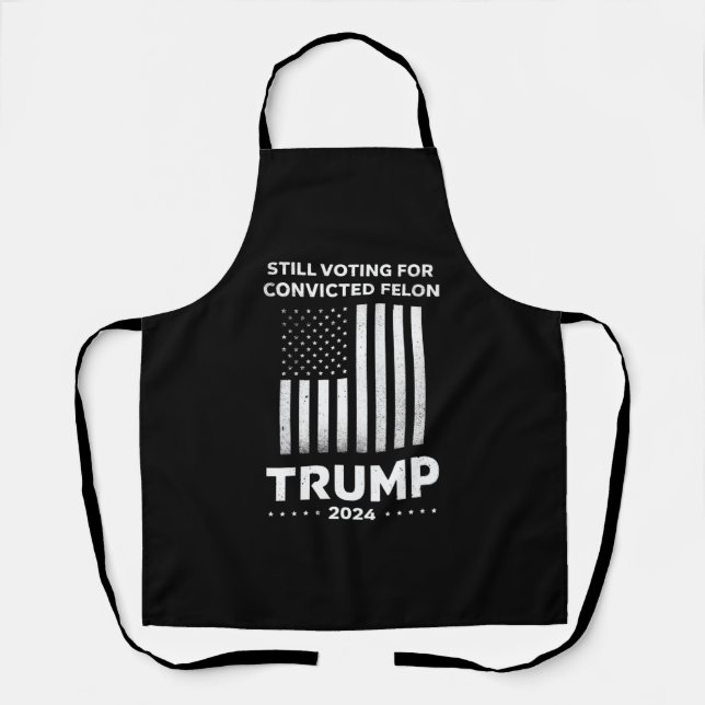 Still Voting for Convicted Felon Trump 2024  Apron (Front)