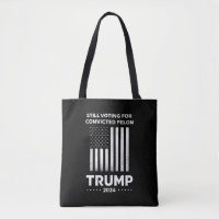Still Voting for Convicted Felon Trump 2024