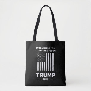 Still Voting for Convicted Felon Trump 2024  Tote Bag