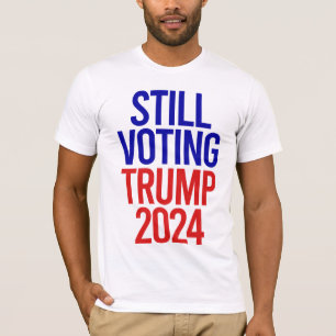 Still Voting Trump for President 2024  T-Shirt