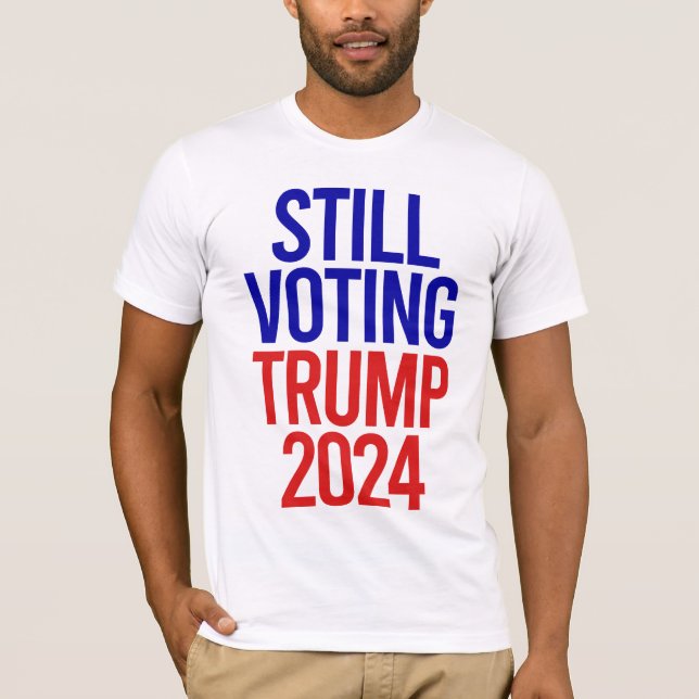 Still Voting Trump for President 2024  T-Shirt (Front)