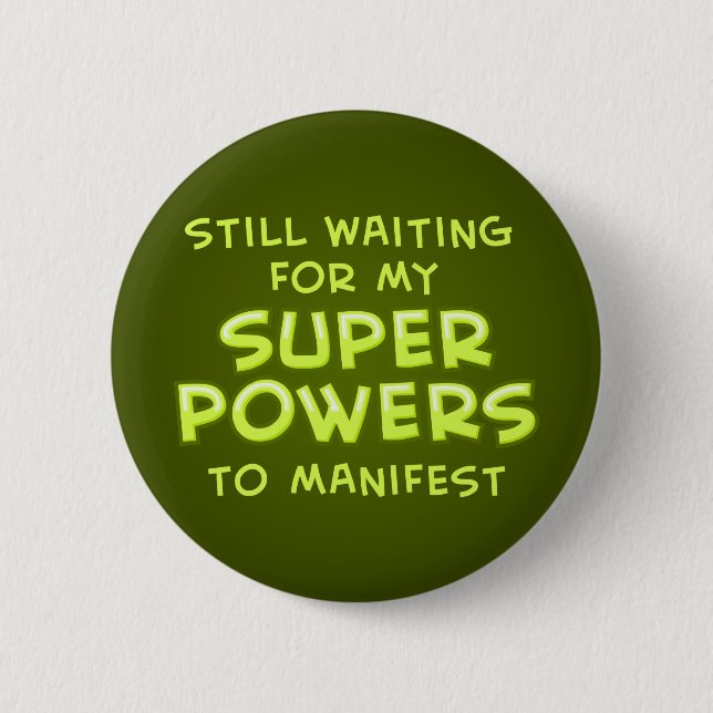 Still Waiting For My Super Powers To Manifest 6 Cm Round Badge (Front)