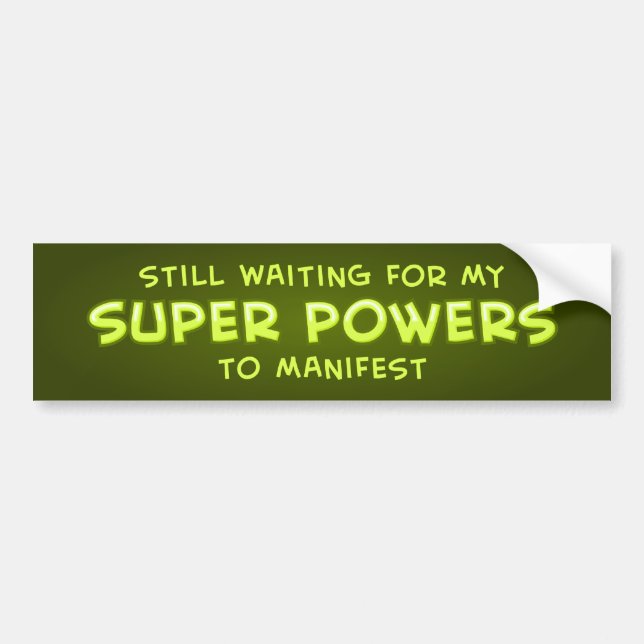 Still Waiting For My Super Powers To Manifest Bumper Sticker (Front)