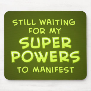 Still Waiting For My Super Powers To Manifest Mouse Pad
