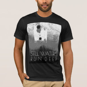 "Still Waters Run Deep" Grey Black Inspirational  T-Shirt
