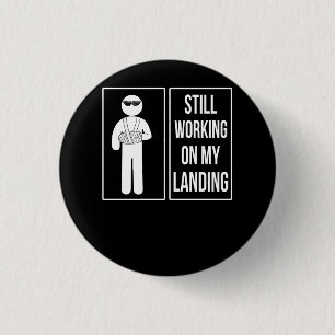 Still Working On My Landing Broken Arm Cast Recove 3 Cm Round Badge