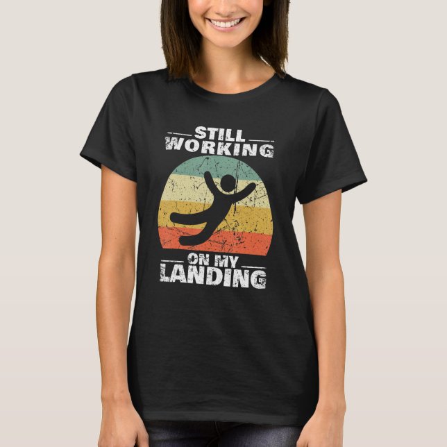 Still Working On My Landing Injury Broken Arm Leg  T-Shirt (Front)