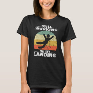 Still Working On My Landing Injury Broken Arm Leg T-Shirt