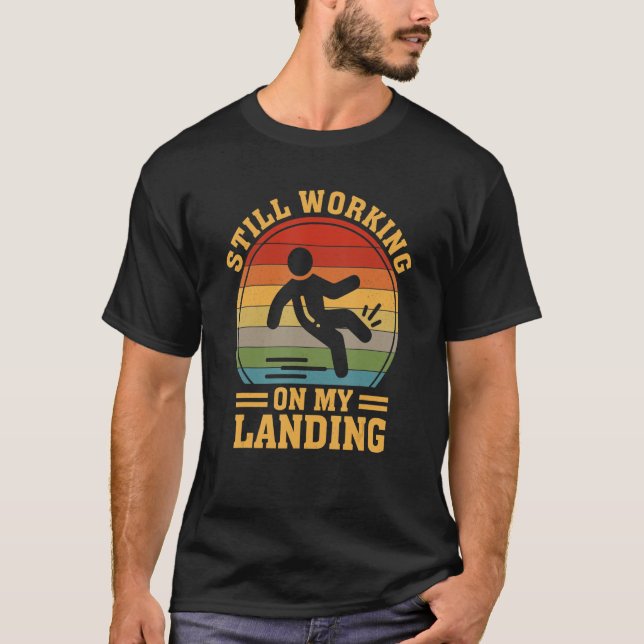 Still Working On My Landing Injury Broken Arm Leg  T-Shirt (Front)