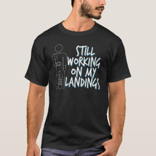 Still Working On My Landings Broken Arm Get Well T-Shirt