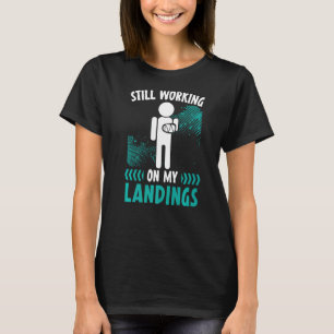 Still Working On My Landings Broken Arm Hand Injur T-Shirt
