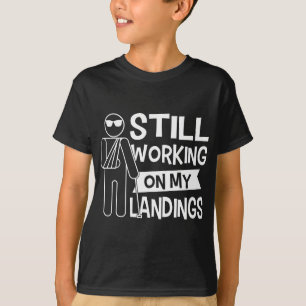 Still Working On My Landings Broken Arm Recovery I T-Shirt
