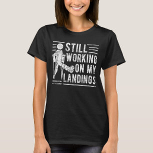 Still Working On My Landings Injury Broken Leg T-Shirt