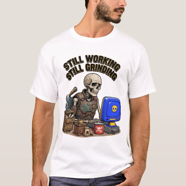 Still Working Still Grinding Skeleton T-Shirt (Front)