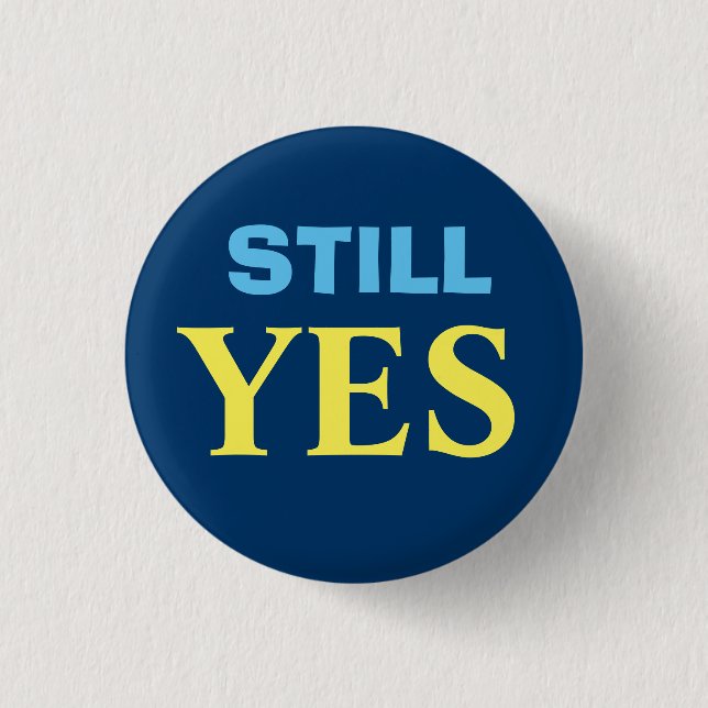 Still Yes Scottish Independence Button Badge (Front)