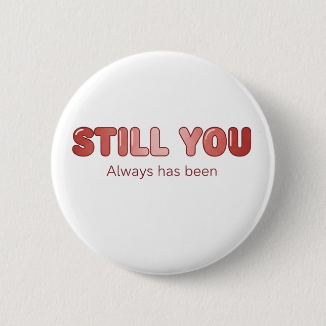 Still You - Always Has Been 6 Cm Round Badge (Front)