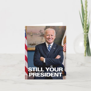 STILL YOUR PRESIDENT, BIDEN HUMOR THANK YOU CARD