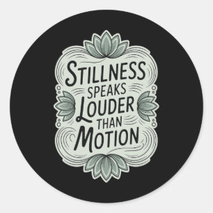 Stillness Speaks Louder Than Motion - Zen Meditati Classic Round Sticker