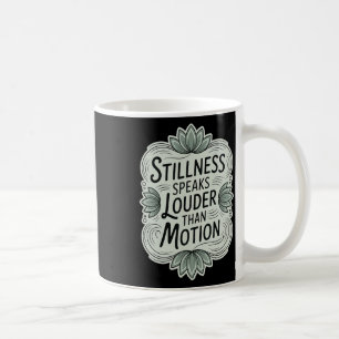 Stillness Speaks Louder Than Motion - Zen Meditati Coffee Mug