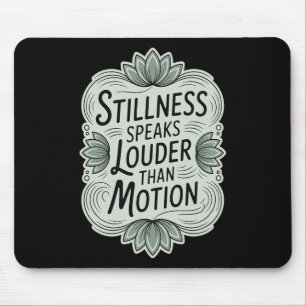 Stillness Speaks Louder Than Motion - Zen Meditati Mouse Pad