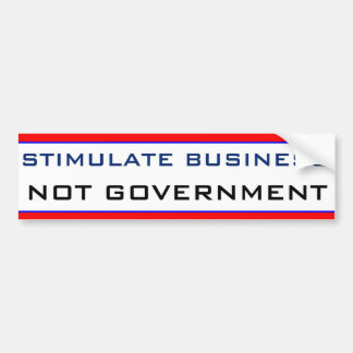 Stimulate Business NOT GOVERNMENT Bumper Sticker