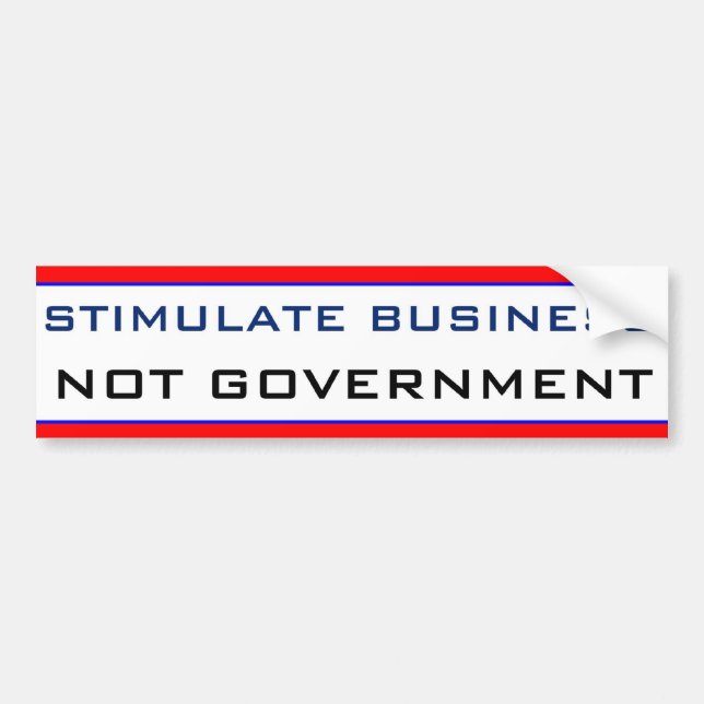 Stimulate Business NOT GOVERNMENT Bumper Sticker (Front)