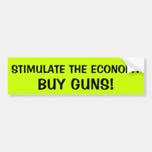 STIMULATE THE ECONOMY: BUY GUNS BUMPER STICKER