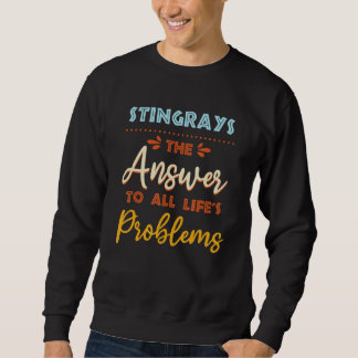 Stingrays Answer To All Problems  Animal Meme Humo Sweatshirt