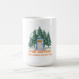 Stink Happens, Thank Goodness for Pine Trees – Coffee Mug