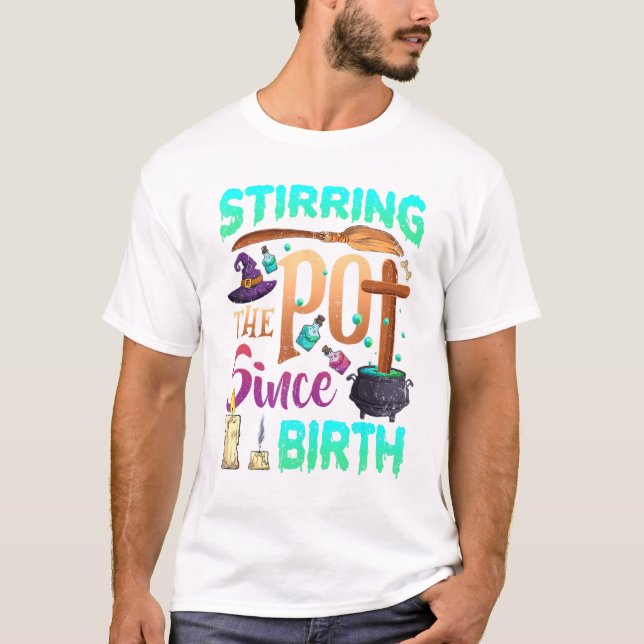 Stirring The Pot Since Birth Halloween Witch Spook T-Shirt (Front)
