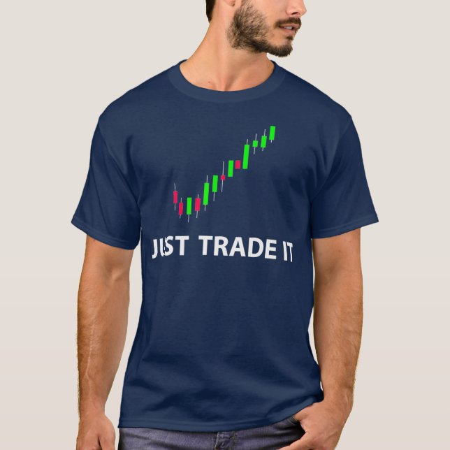 Stock  FX Trading Tees - JUST TRADE IT Funny (Front)
