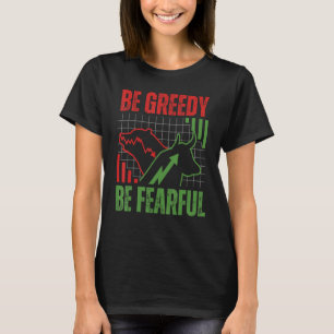Stock Market Be Greedy Be Fearful Stock Day Trader T-Shirt