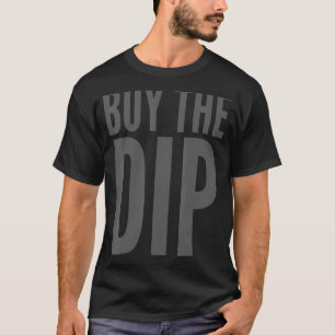 Stock Market Investing Buy The Dip 1 T-Shirt