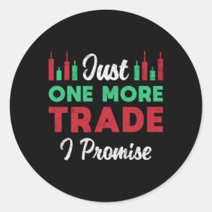 Stock Market Just One More Trade I Promise Trader Classic Round Sticker