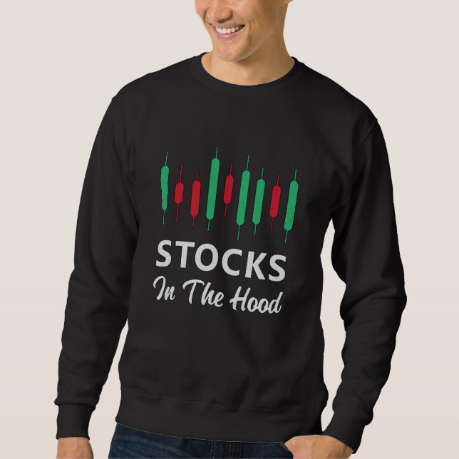 Stock Market Stocks In The Hood Trading Trader Sweatshirt (Front)