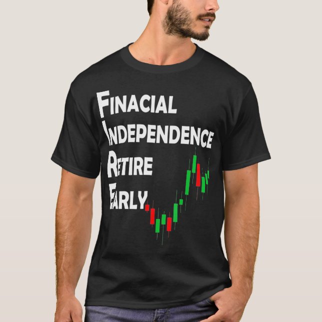Stock Market Trading Investor FIRE Movement T-Shirt (Front)