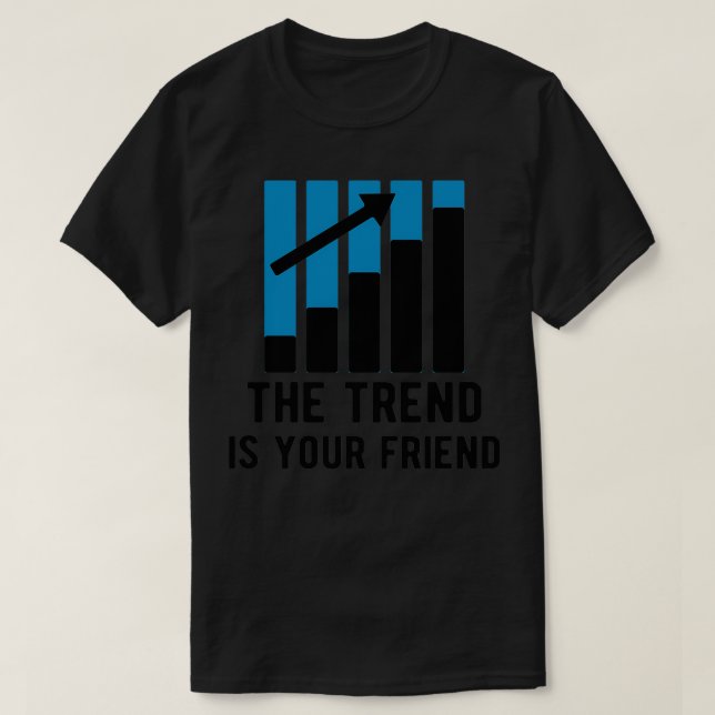 STOCK MARKETFOREX TRADER trend is your friend 7 T-Shirt (Design Front)