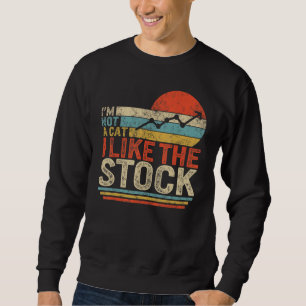 Stock Trader Day Trading Market Im Not Cat I Like Sweatshirt