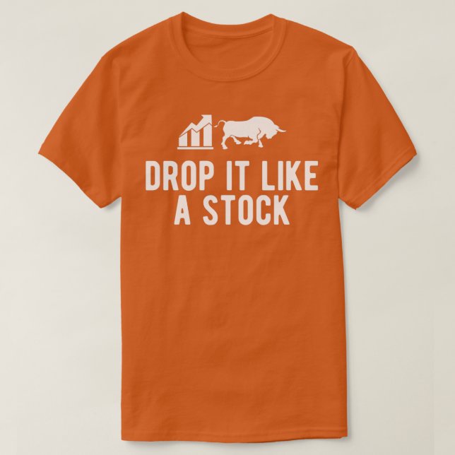 Stock Trader Drop It Like A Stock 1 T-Shirt (Design Front)