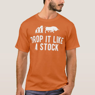 Stock Trader Drop It Like A Stock 1 T-Shirt