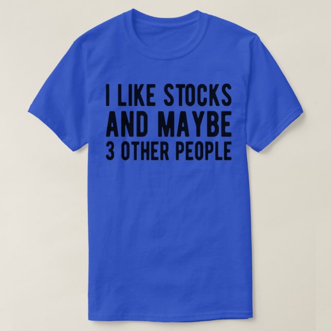 STOCK TRADER Stocks and maybe 3 People 1 T-Shirt (Design Front)