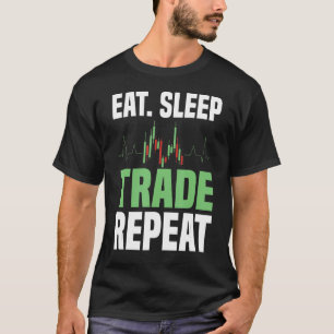 Stock Trading Eat Sleep Trade Repeat Day Trader T-Shirt