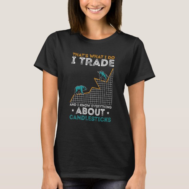 Stock Trading That's What I Do Forex Stock Market  T-Shirt (Front)