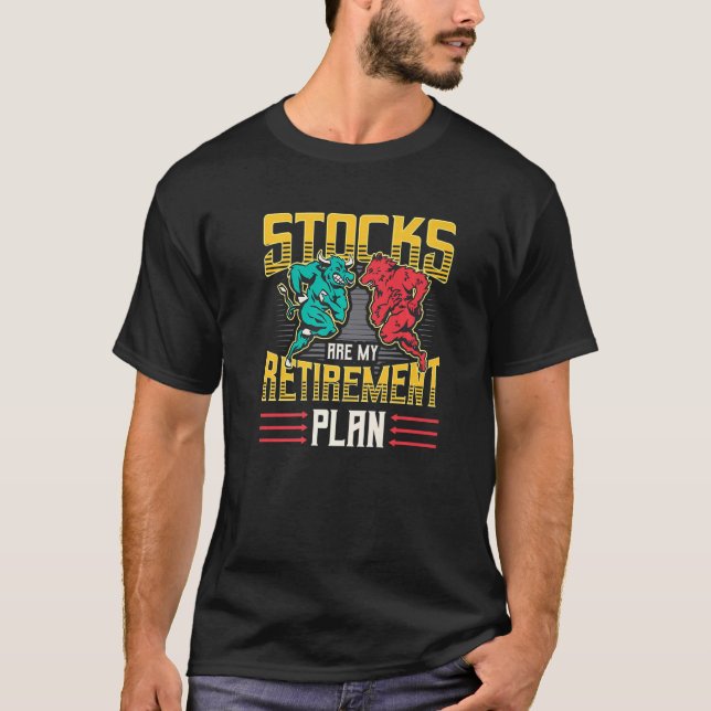 Stocks Are My Retirement Plan Financial Freedom St T-Shirt (Front)