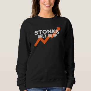 Stonks Only Go Up Funny Stock Trading Day Trader B Sweatshirt